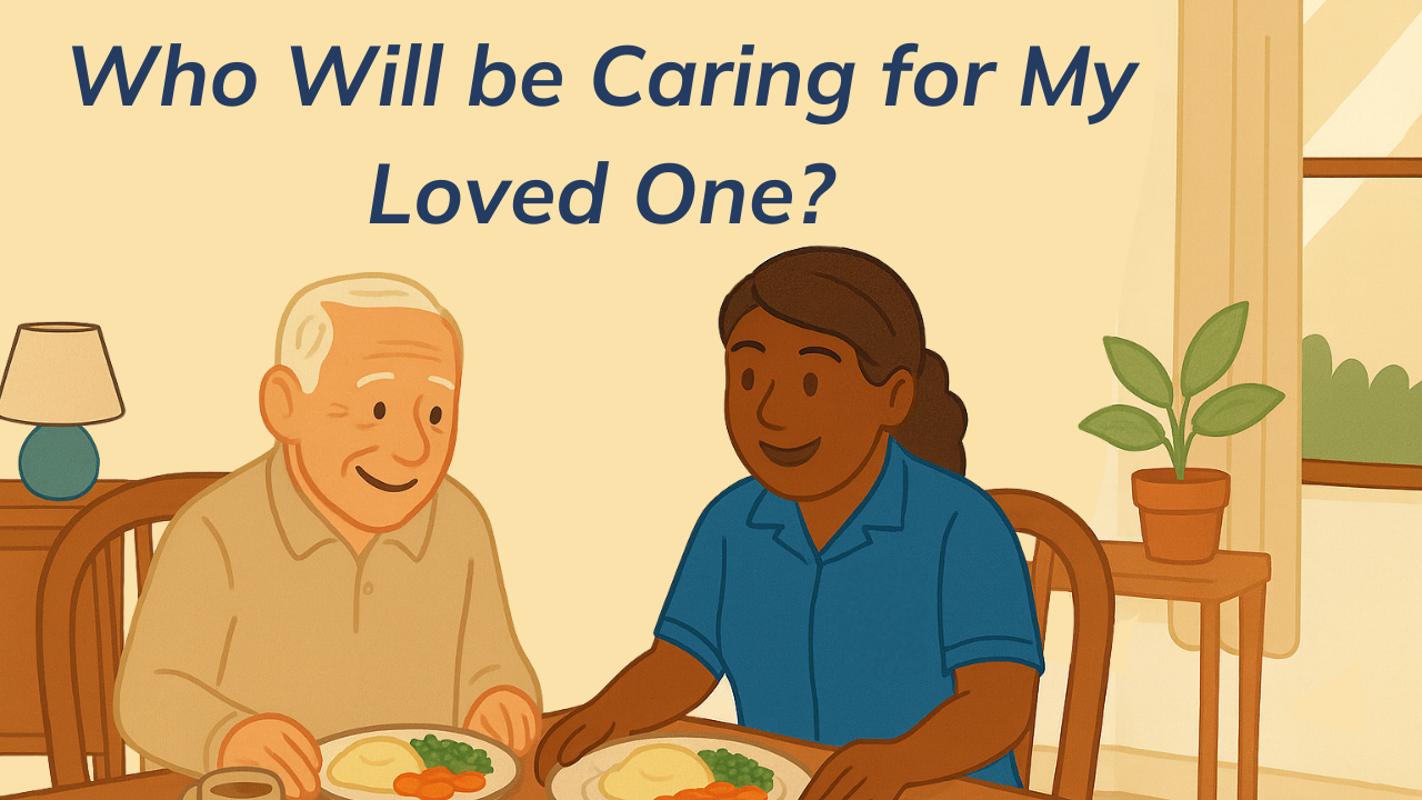 Who Will Be Caring for My Loved One