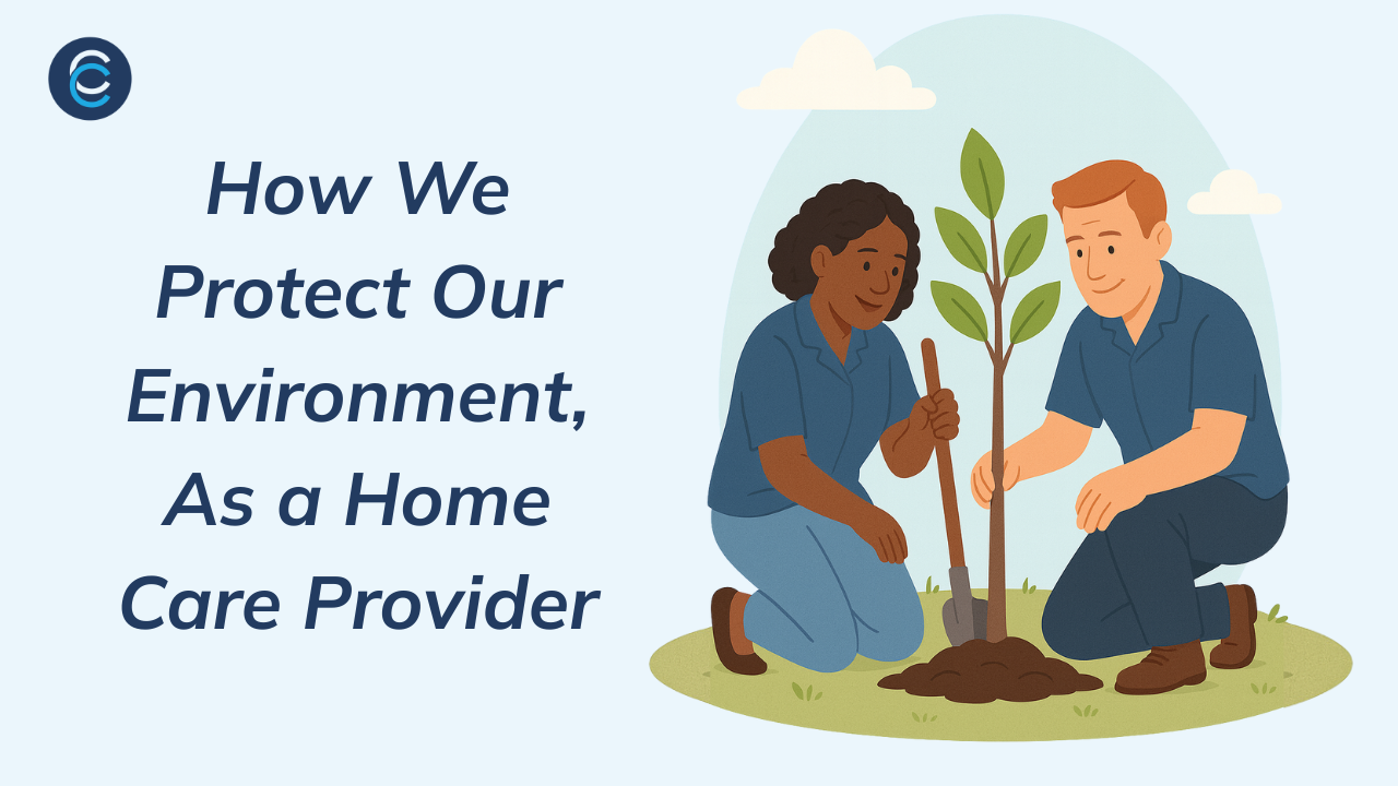As a Home Care Provider, How We Protect Our Environment