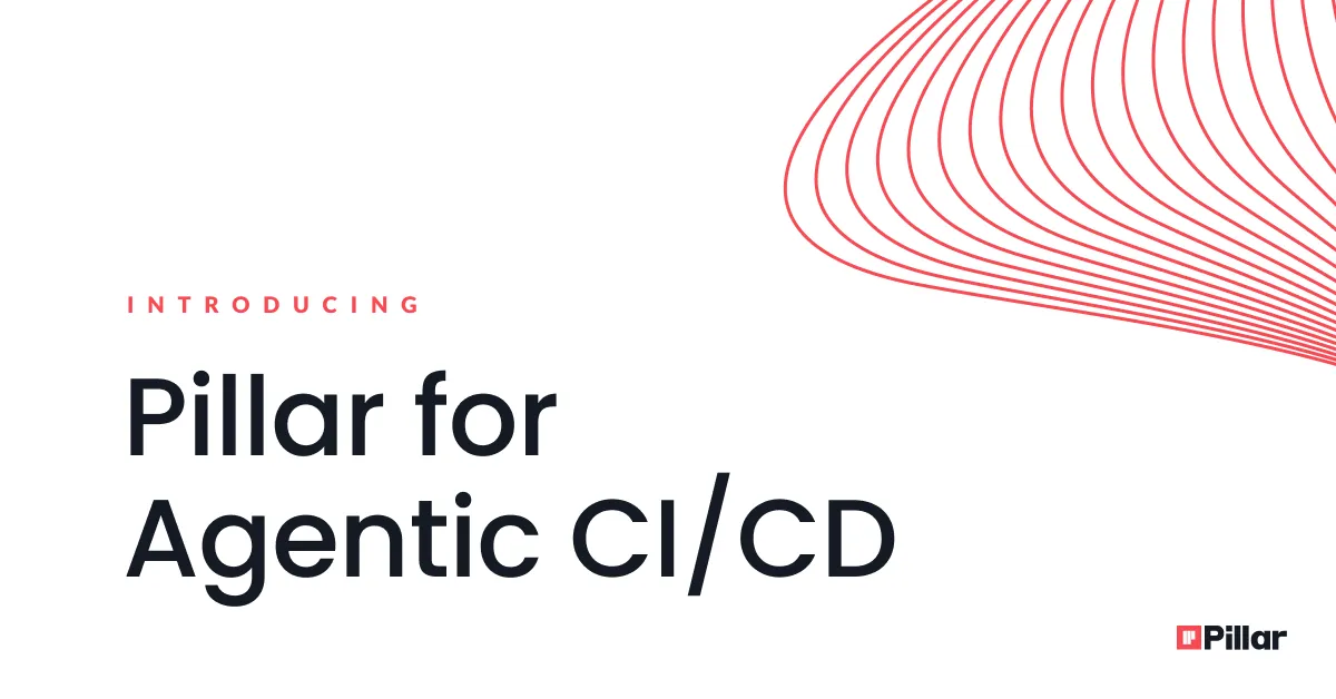Introducing: Pillar for Agentic CI/CD