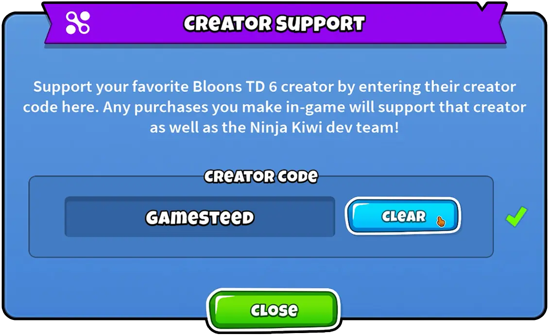 Bloons TD 6 creator support screen with a message encouraging players to support their favorite creator by entering their creator code. The screen displays the text 'Support your favorite Bloons TD 6 creator by entering their creator code here. Any purchases you make in-game will support that creator as well as the Ninja Kiwi dev team!' followed by a field with the creator code 'GAMESTEED' and buttons for 'Clear' and 'Close'.