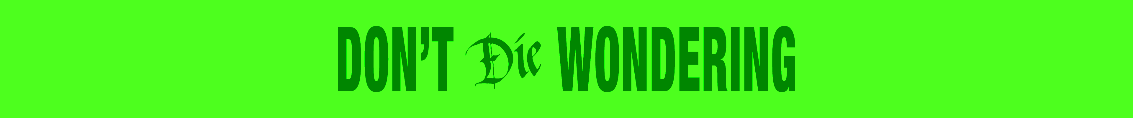 Black text on a green background reading "Don't die wondering"