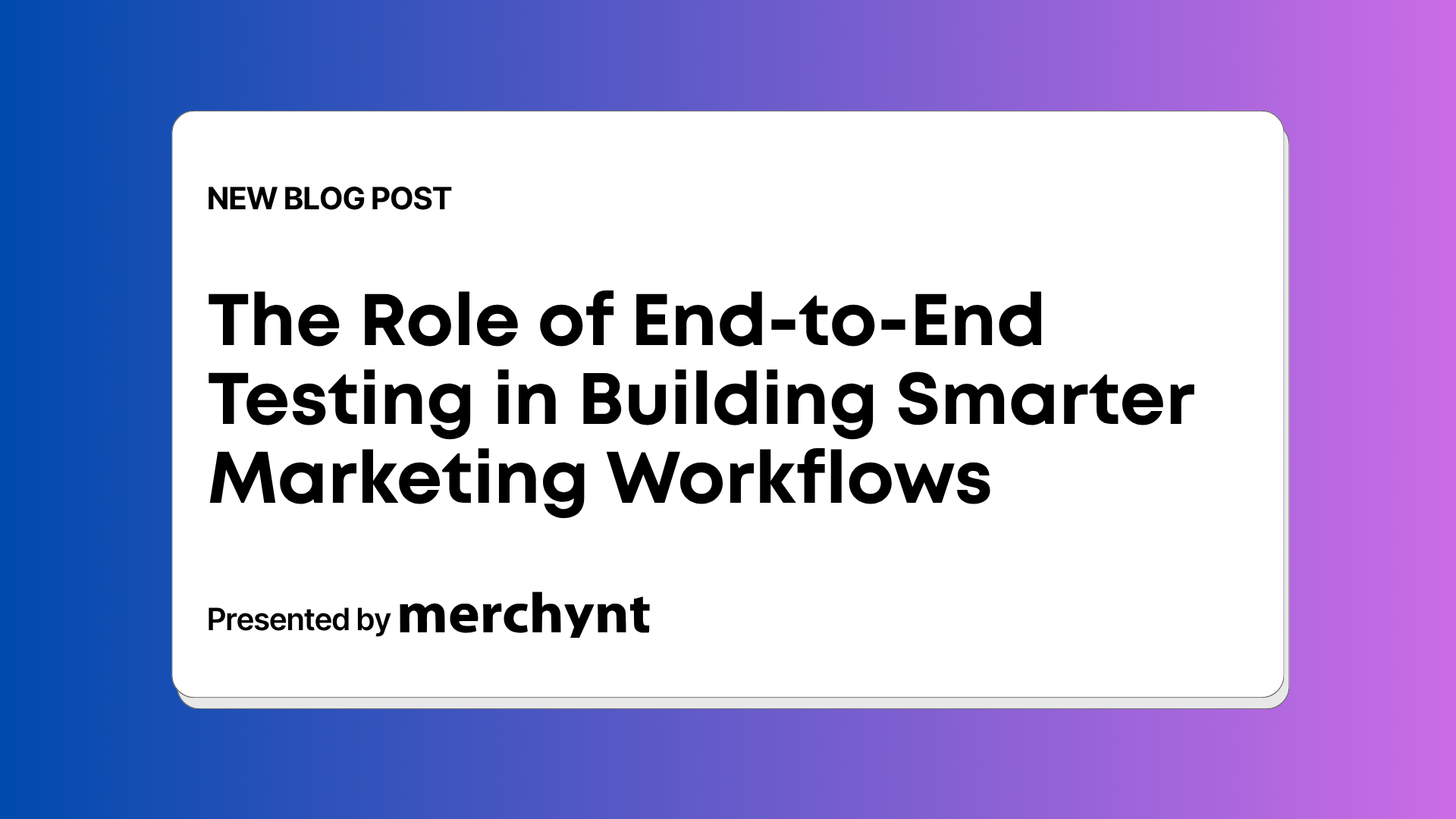 The Role of End-to-End Testing in Building Smarter Marketing Workflows
