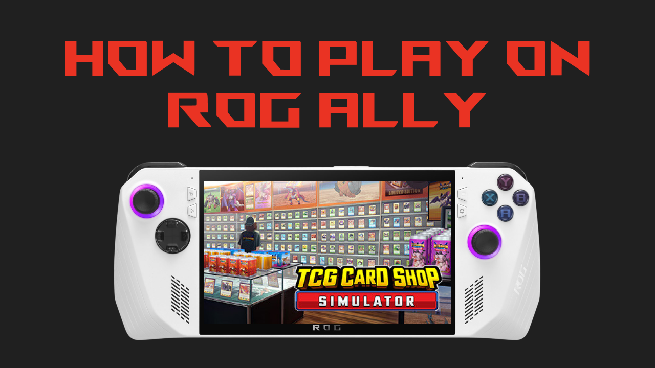 How to Play TCG Card Shop Simulator on ROG Ally