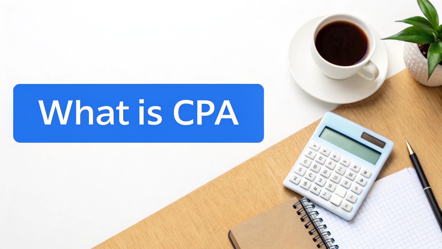 A blue banner displays 'What is CPA' next to a desk with a calculator, coffee, and plant.