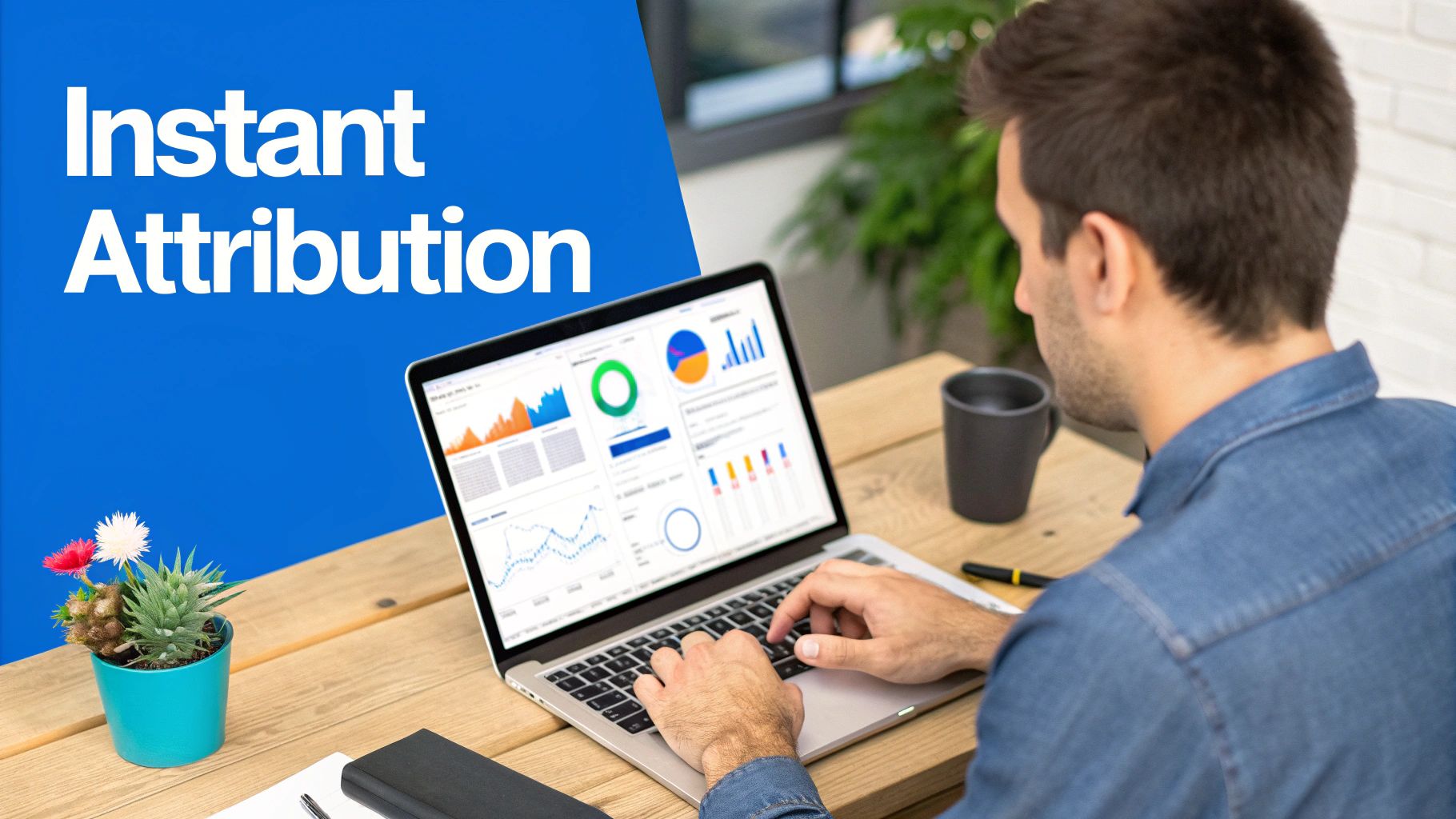 Man analyzing data and charts on a laptop, with 'Instant Attribution' text visible.