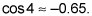 Cosine of four equals negative 0.65