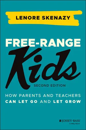 Free-Range Kids: How Parents and Teachers Can Let Go and Let Grow, 2nd Edition book cover