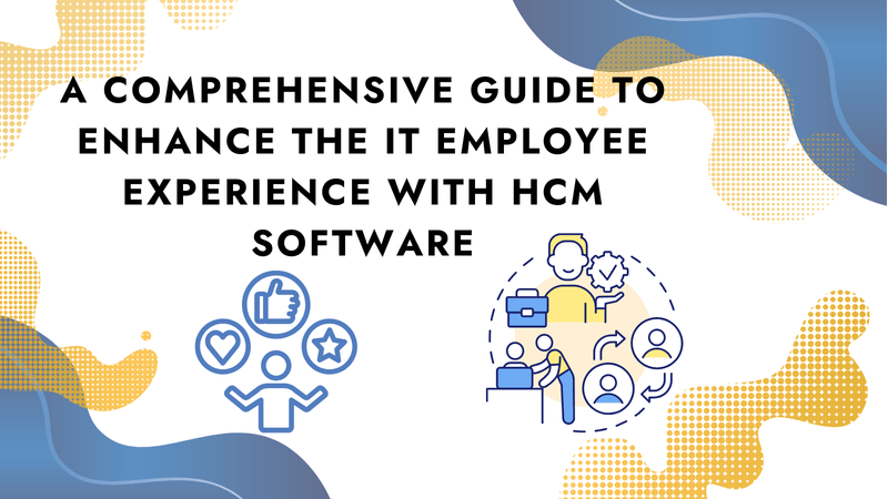 A Comprehensive Guide to Enhance the IT Employee Experience with HCM ...