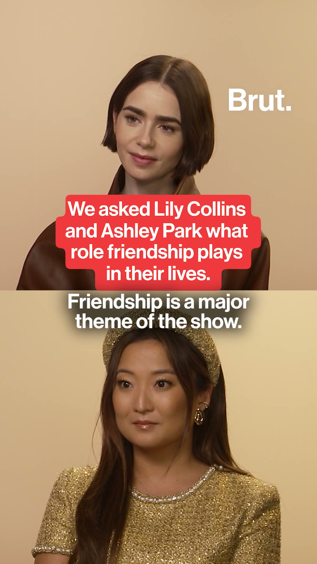 Brut. asked Lily Collins and Ashley Park what role friendship plays in their lives.