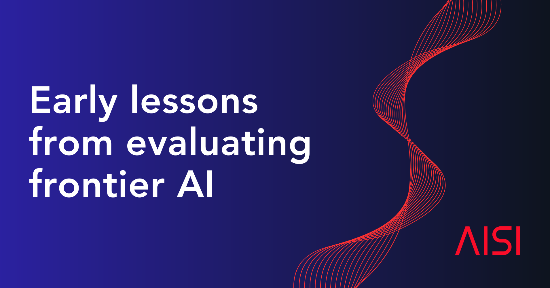 Early lessons from evaluating frontier AI systems | AISI Work