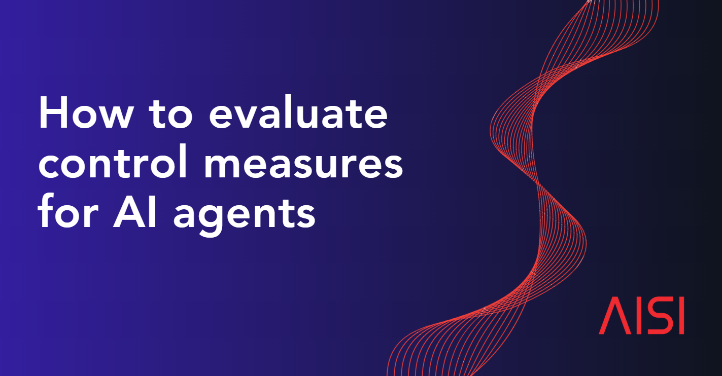 How to evaluate control measures for AI agents? | AISI Work