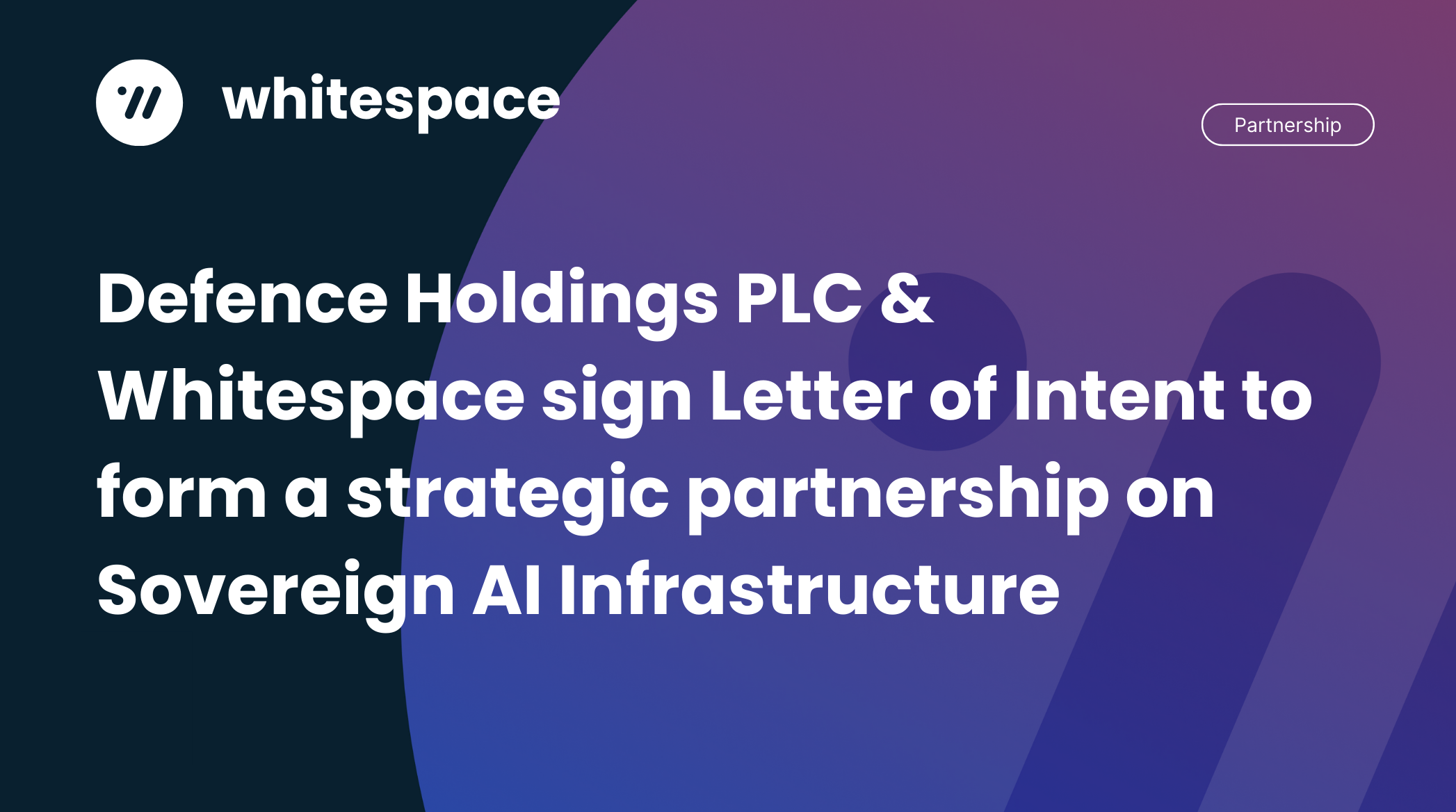 Defence Holdings PLC & Whitespace sign Letter of Intent to form a strategic partnership on Sovereign AI Infrastructure 