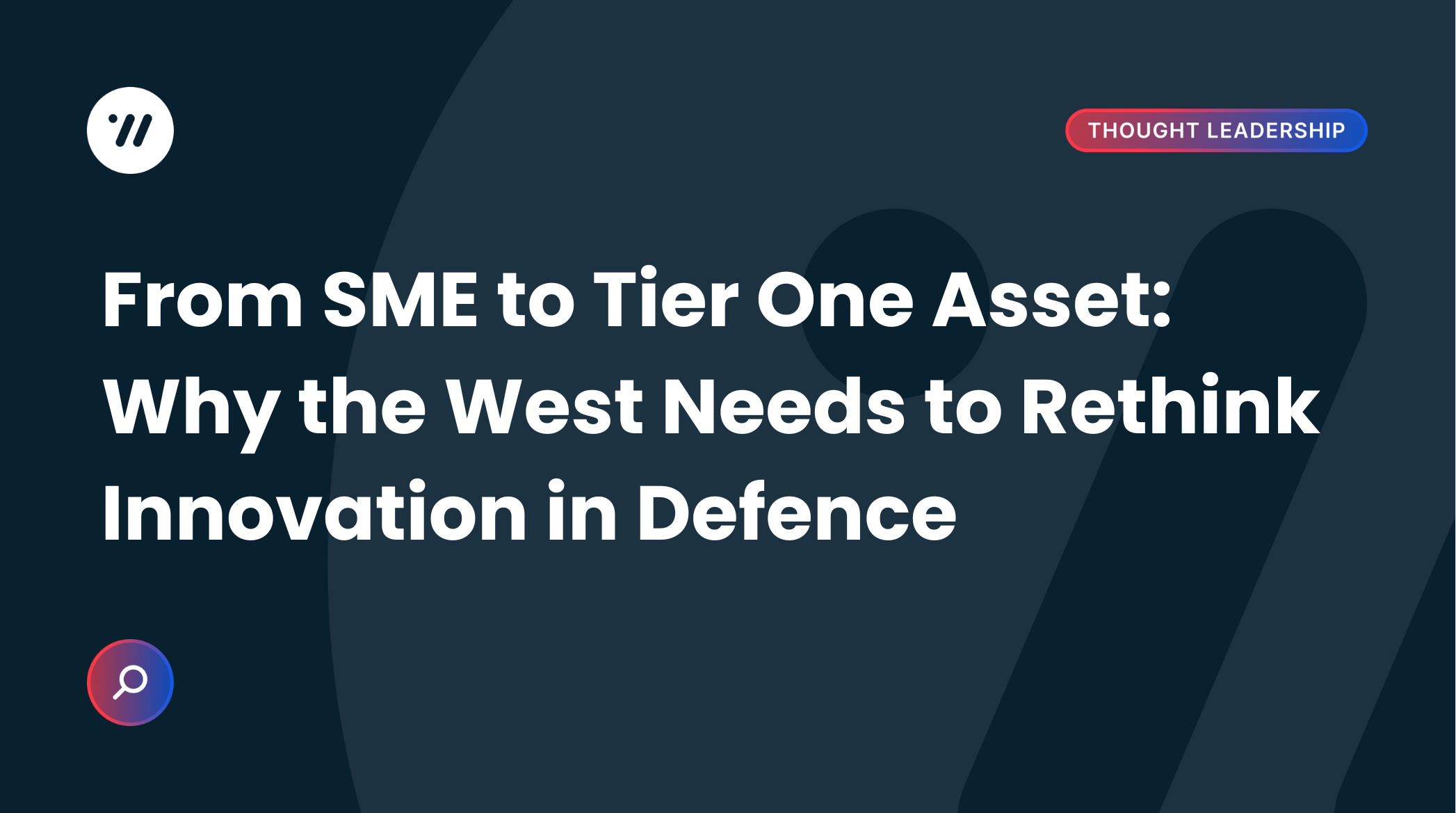 From SME to Tier One Asset: Why the West Needs to Rethink Innovation in Defence
