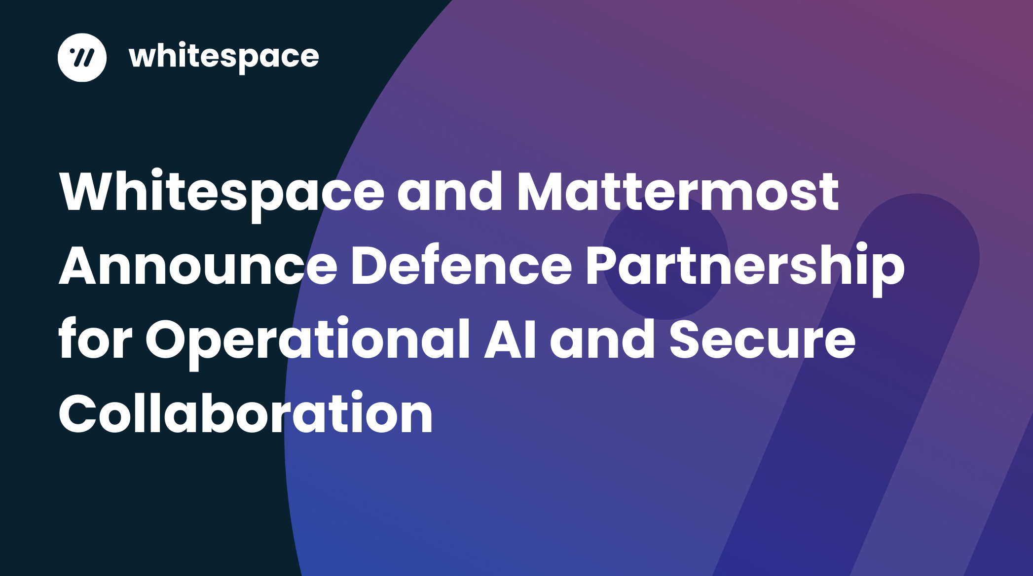 Whitespace and Mattermost Announce Defence Partnership for Operational AI and Secure Collaboration