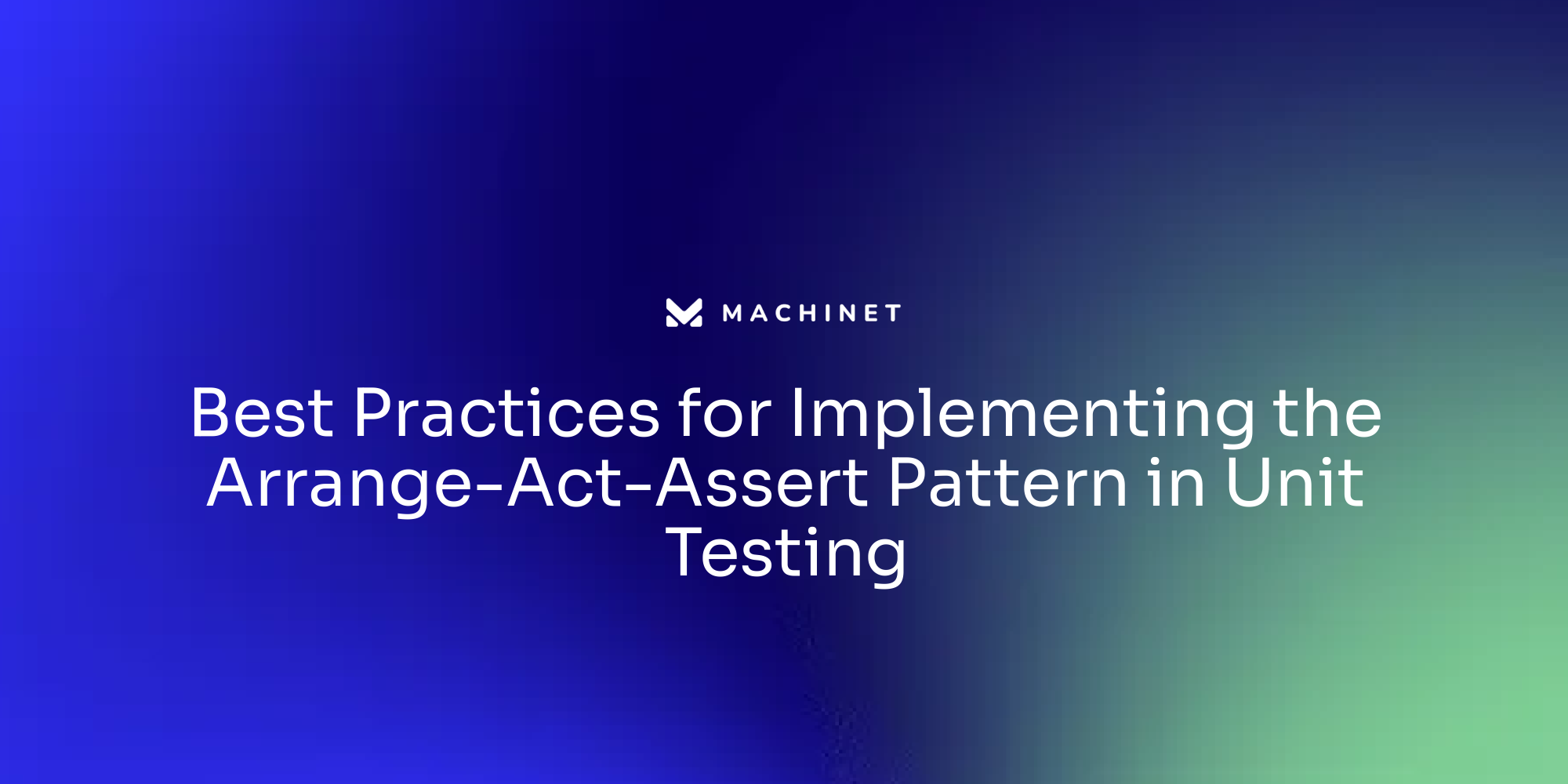 Best Practices for Implementing the Arrange-Act-Assert Pattern in Unit Testing