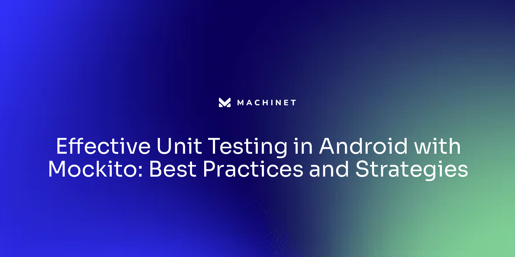 Effective Unit Testing in Android with Mockito: Best Practices and Strategies