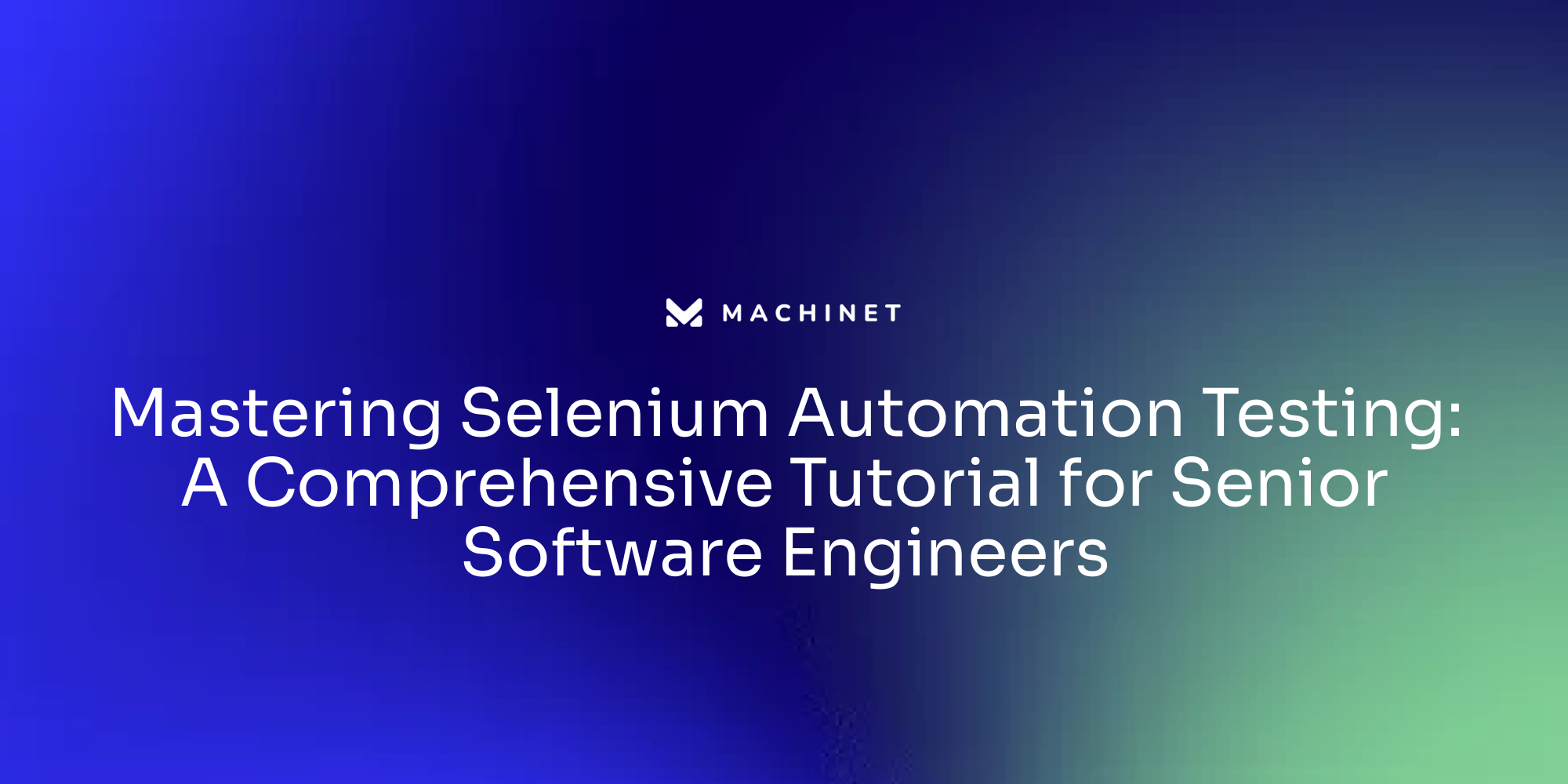 Mastering Selenium Automation Testing: A Comprehensive Tutorial for Senior Software Engineers