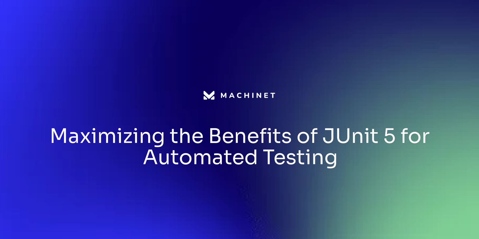 Maximizing the Benefits of JUnit 5 for Automated Testing