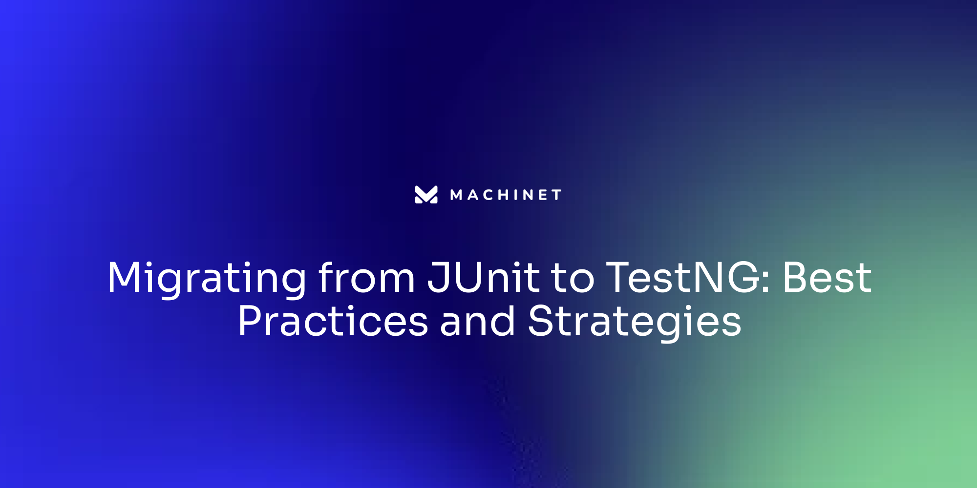 Migrating from JUnit to TestNG: Best Practices and Strategies