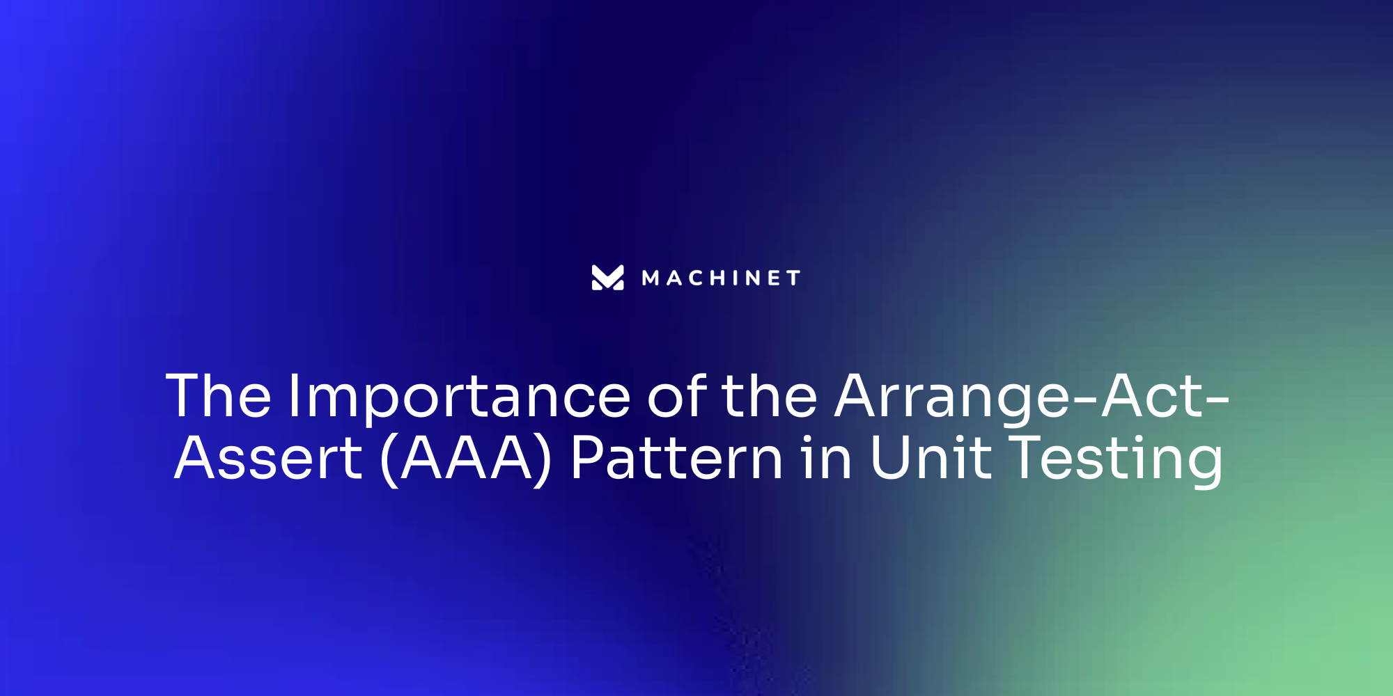 The Importance of the Arrange-Act-Assert (AAA) Pattern in Unit Testing