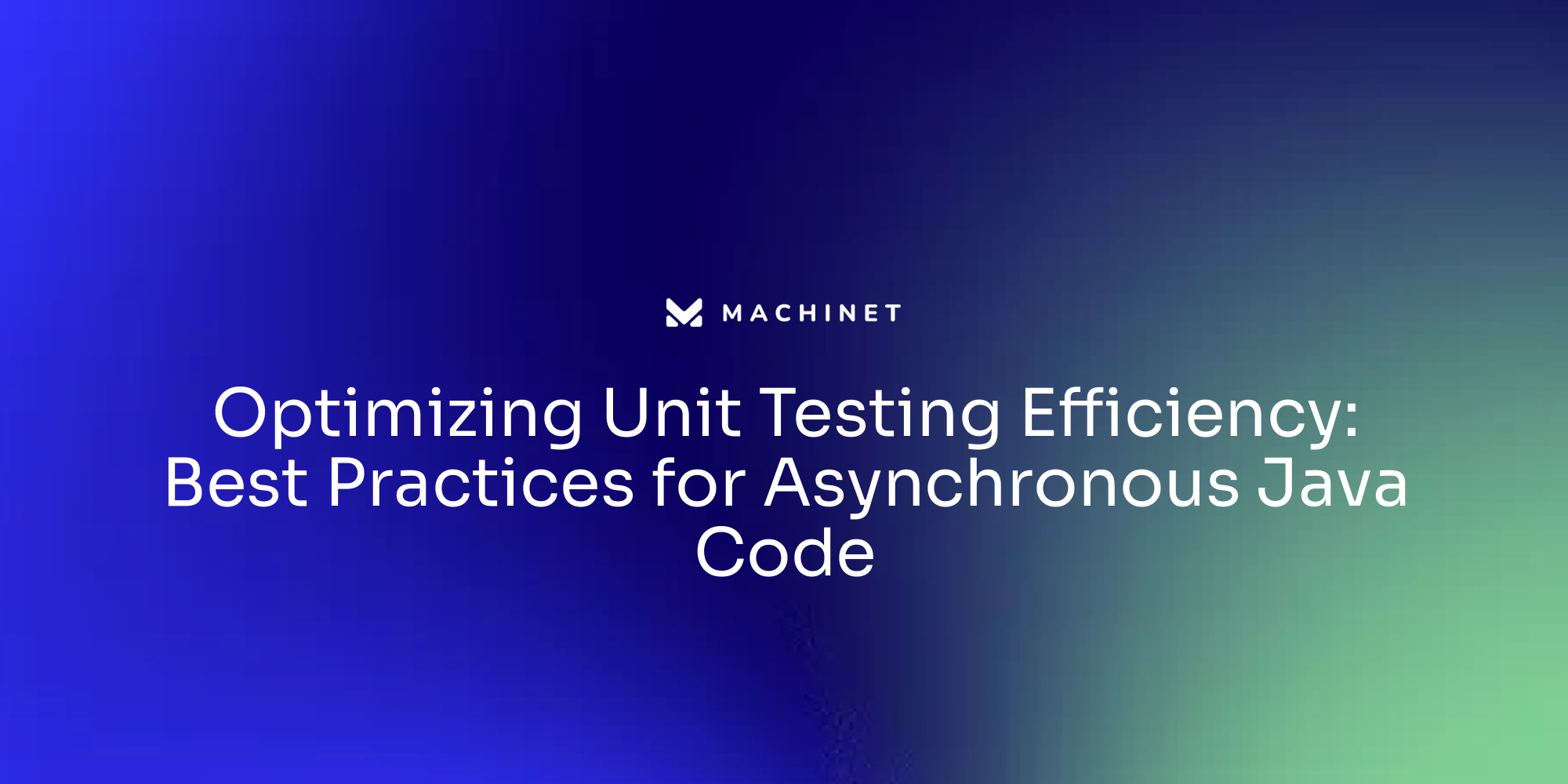 Optimizing Unit Testing Efficiency: Best Practices for Asynchronous Java Code