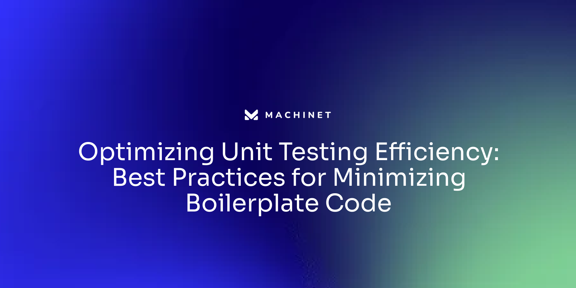 Optimizing Unit Testing Efficiency: Best Practices for Minimizing Boilerplate Code