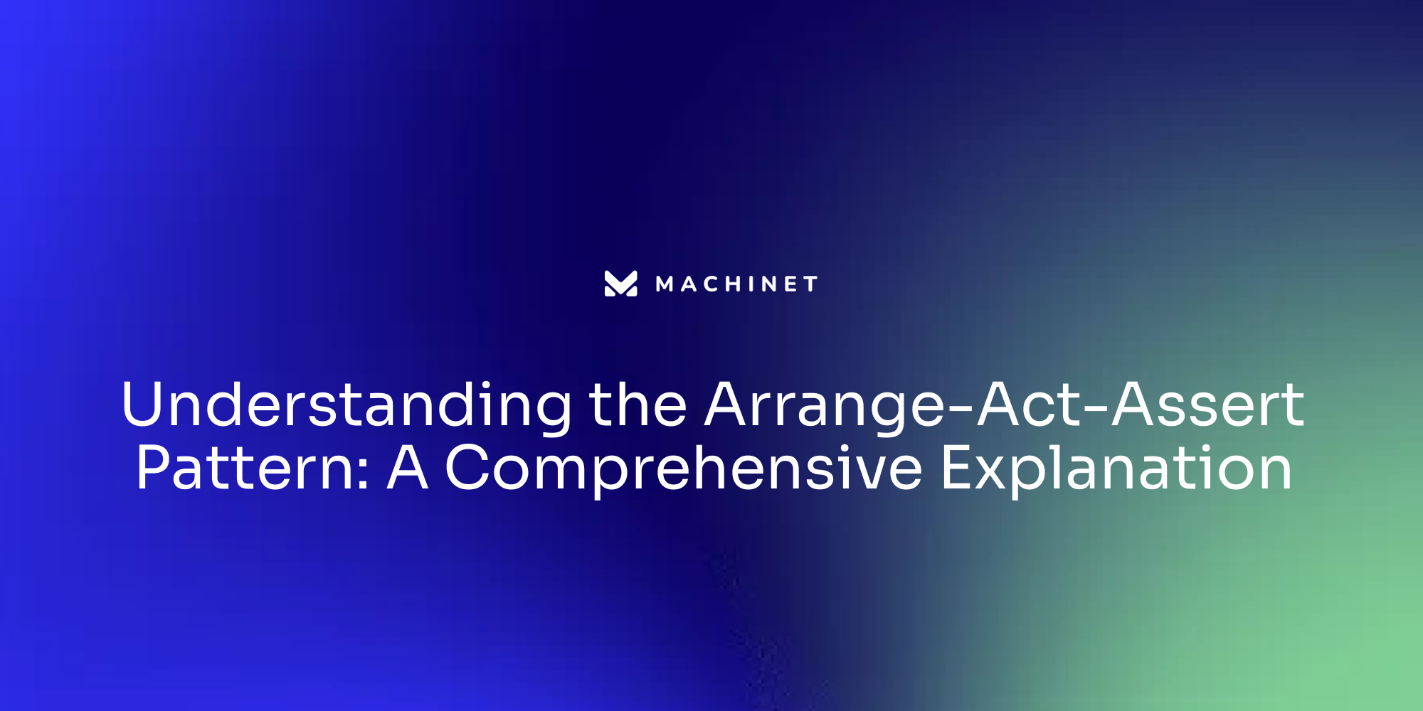 Understanding the Arrange-Act-Assert Pattern: A Comprehensive Explanation