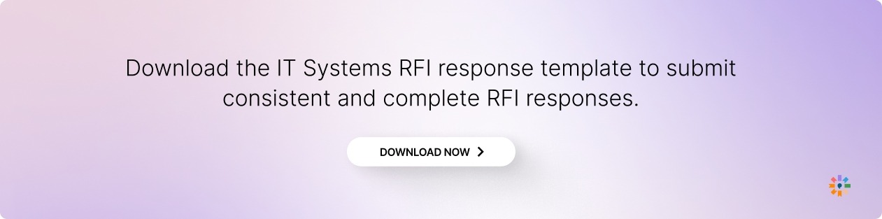 The IT Systems RFI response template to submit consistent and complete RFI responses.