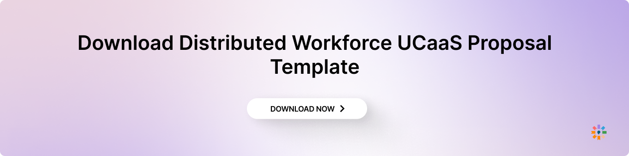 Download Distributed Workforce UCaaS Proposal Template