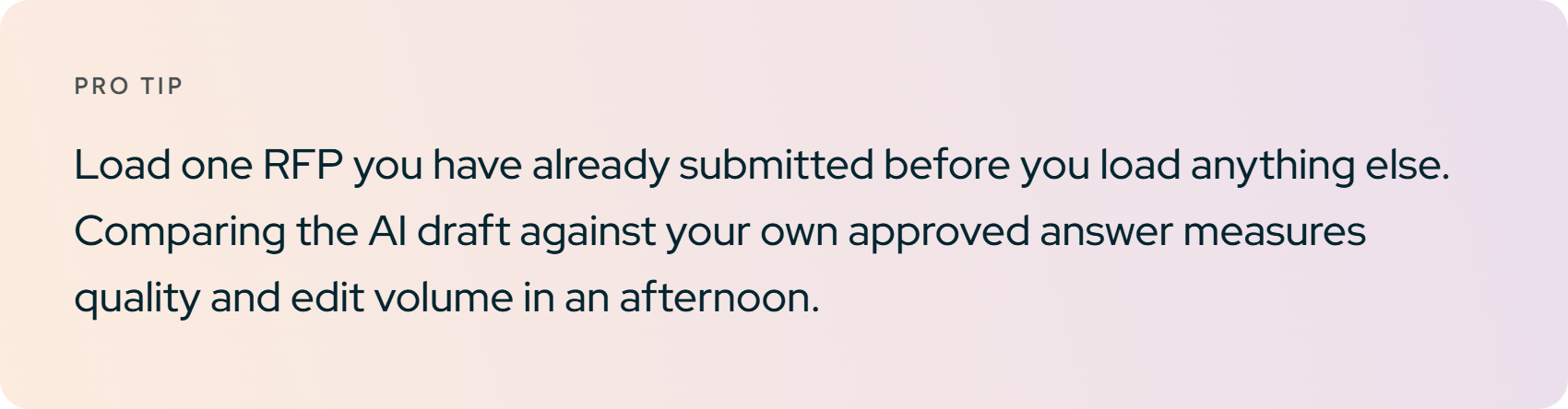 Pro tip. Load one RFP you have already submitted before you load anything else.