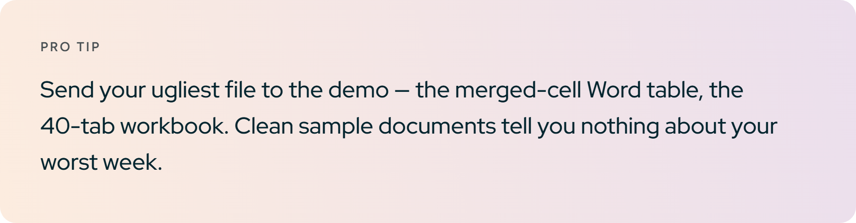 Pro tip. Send your ugliest file to the demo, the merged-cell Word table, the 40-tab workbook.