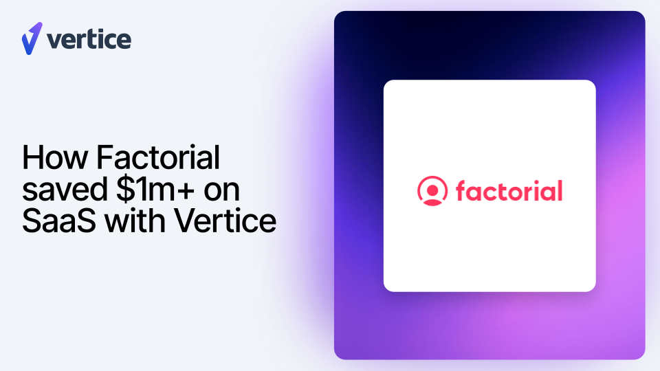 How Factorial saved $1m+ on SaaS with Vertice