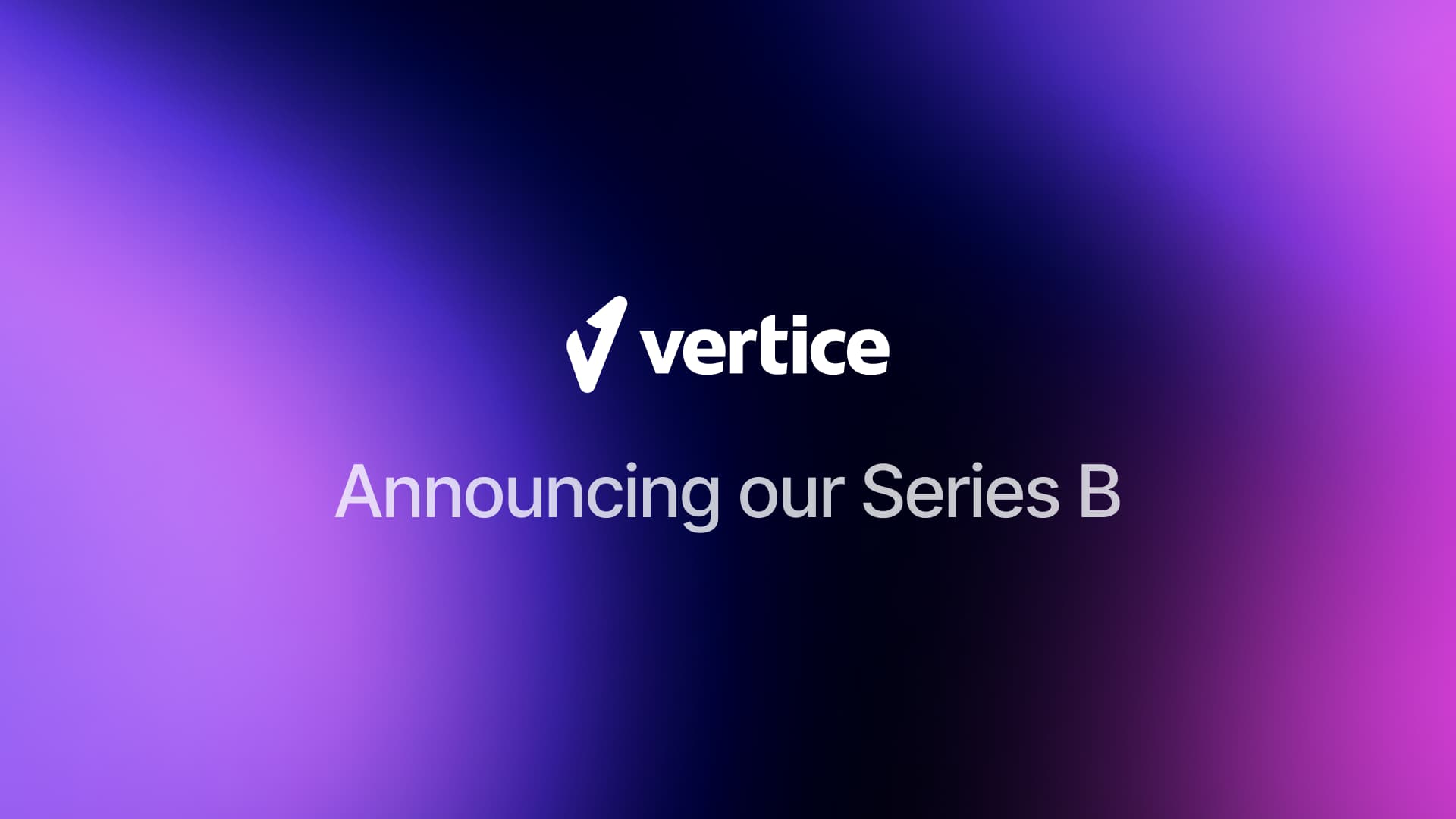 Announcing our Series B funding – and where Vertice is going next