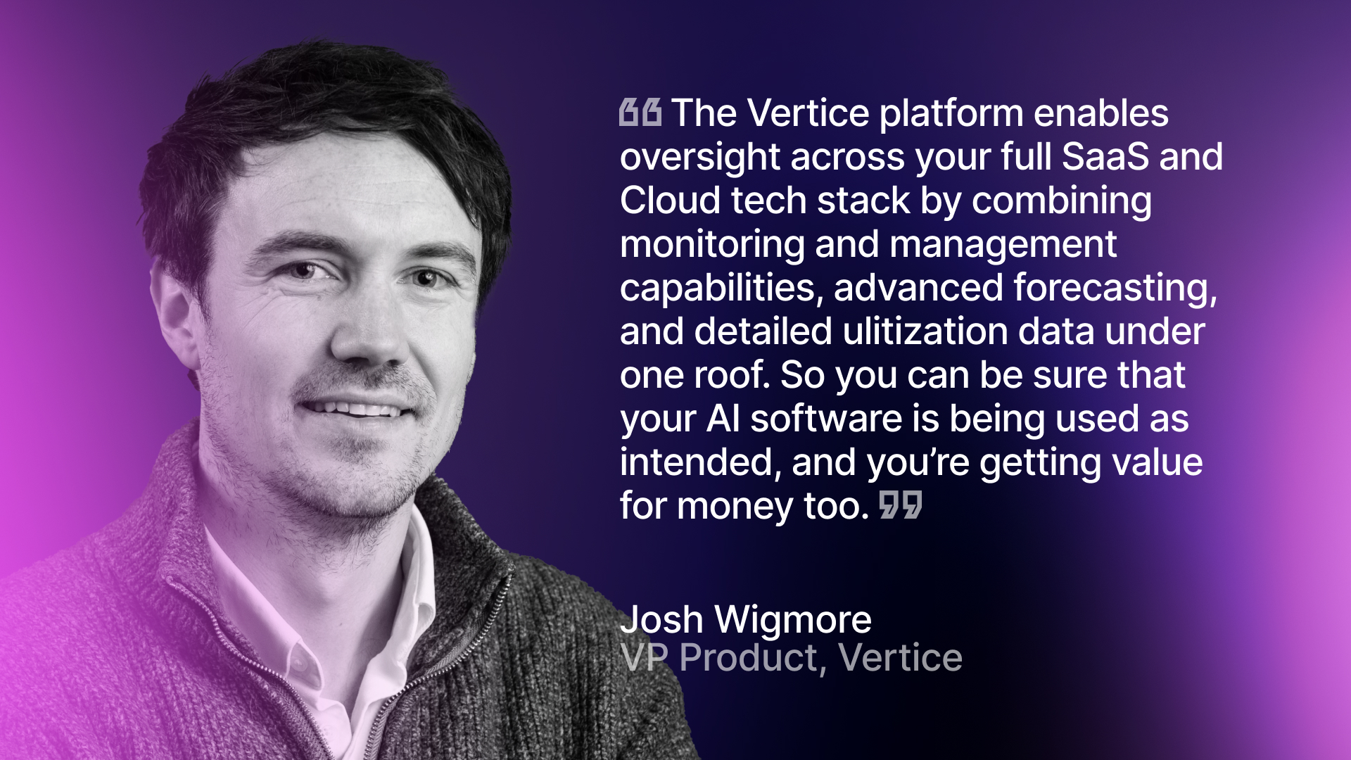 Josh Wigmore, VP of Product at Vertice, explains how the Vertice platform enables full oversight over your software spend and utilization.