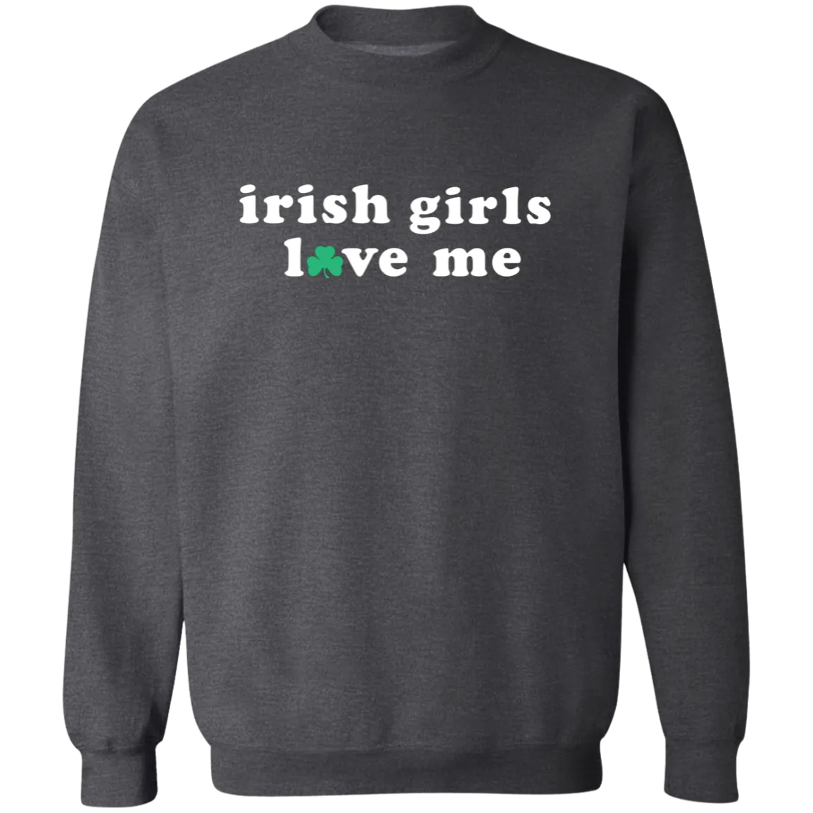 Irish Girls Love Me - White Classic Crewneck Sweatshirt