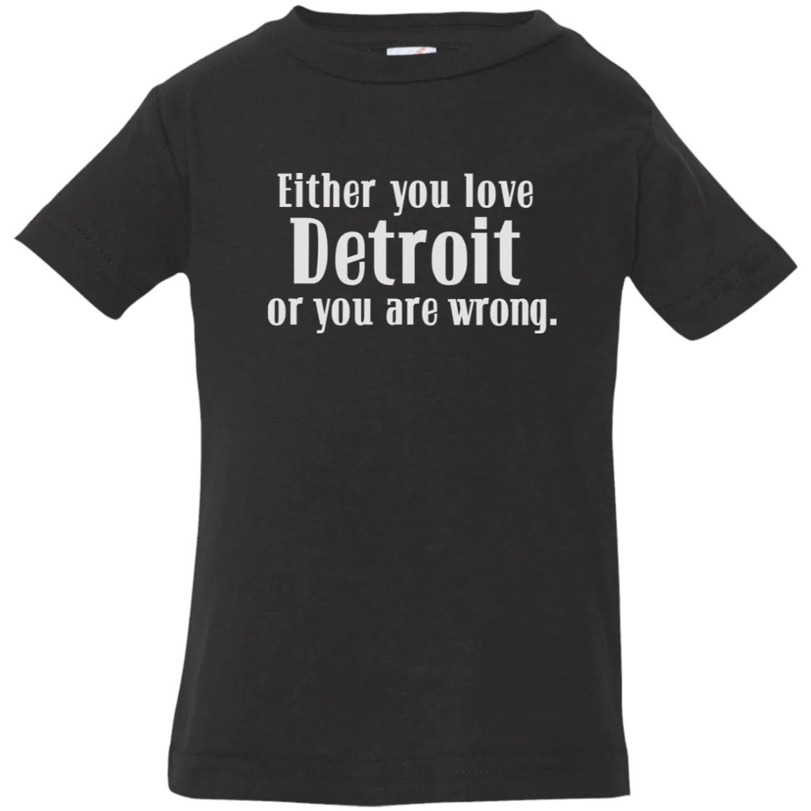 Either You Love Detrot or You Are Wrong Infant T-Shirt