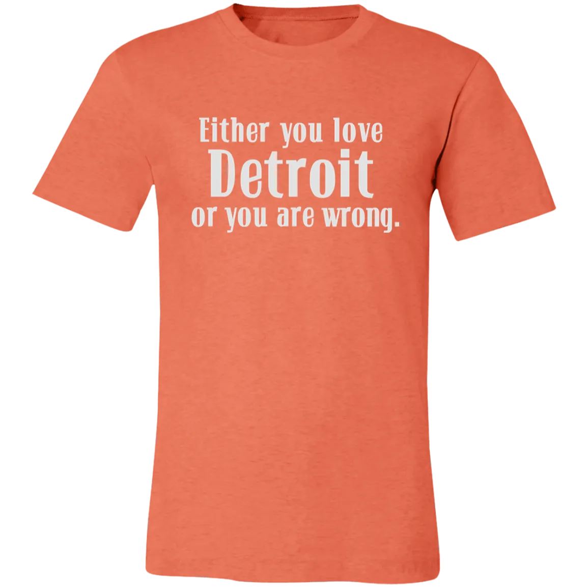 Either You Love Detrot or You Are Wrong Unisex Classic T-Shirt