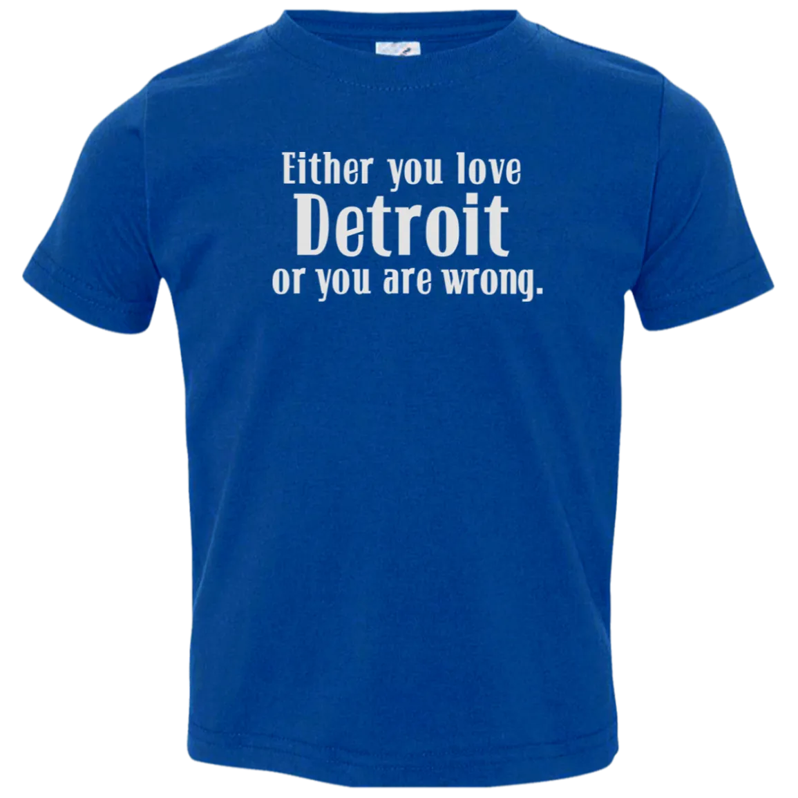 Either You Love Detrot or You Are Wrong Cute Toddler T-Shirt
