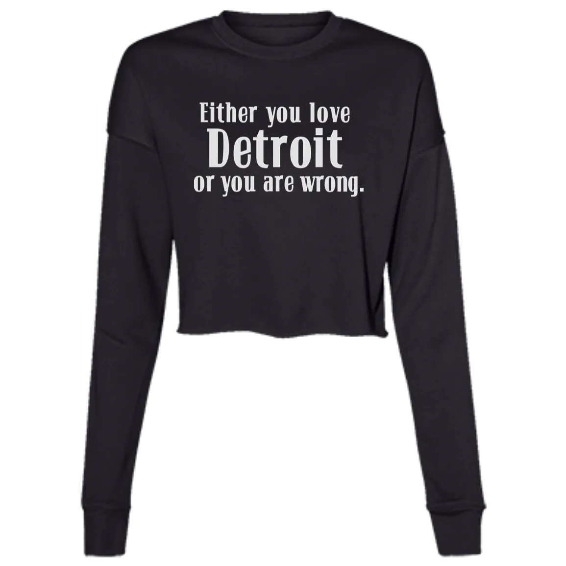 Either You Love Detrot or You Are Wrong Women's Cropped Crewneck Sweatshirt