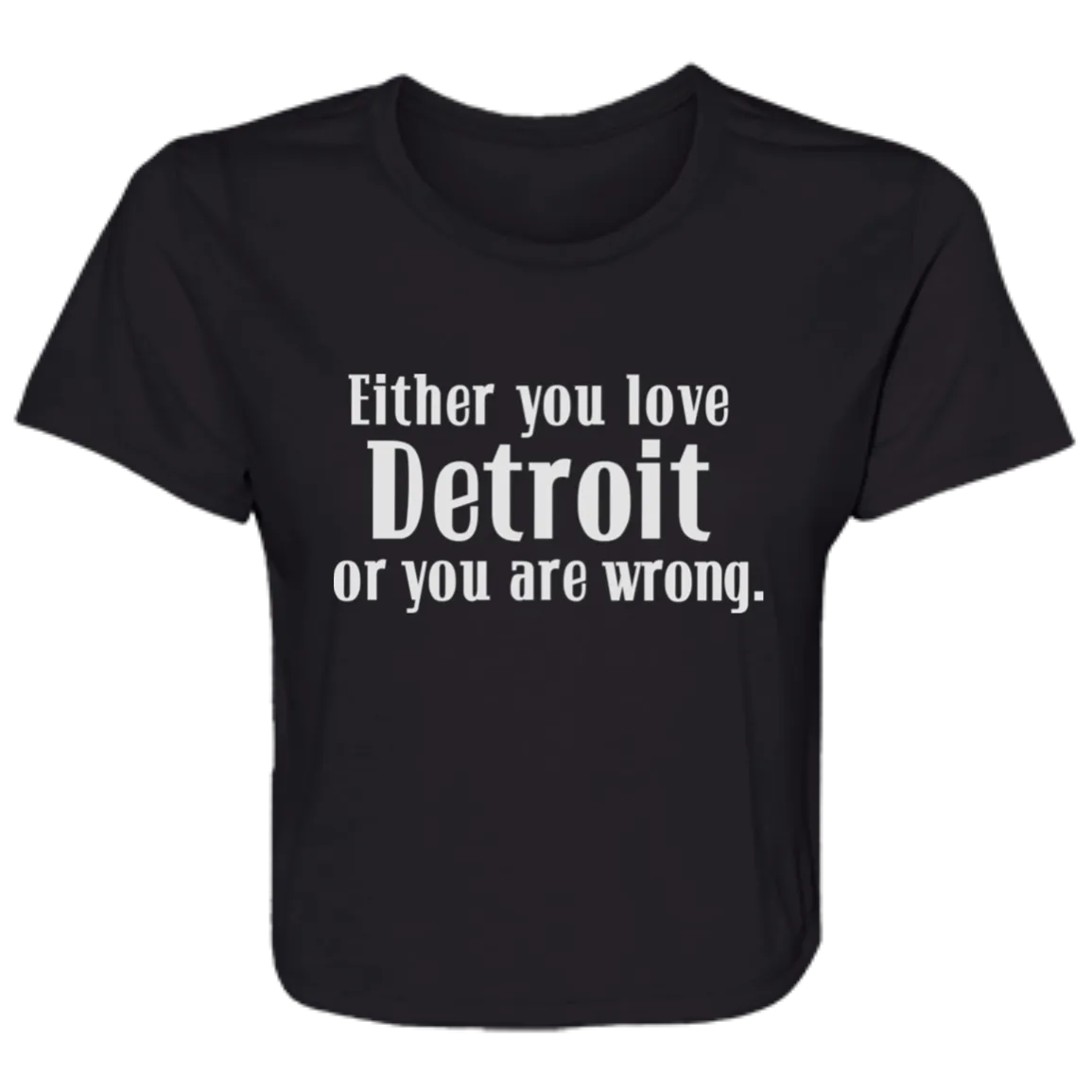 Either You Love Detrot or You Are Wrong Flowy Cropped Tee