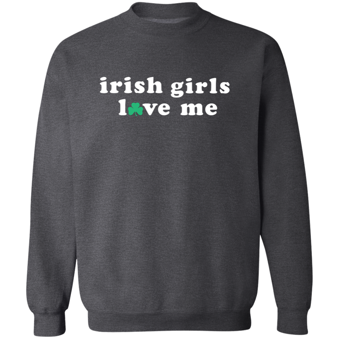 Irish Girls Love Me - White Classic Crewneck Sweatshirt