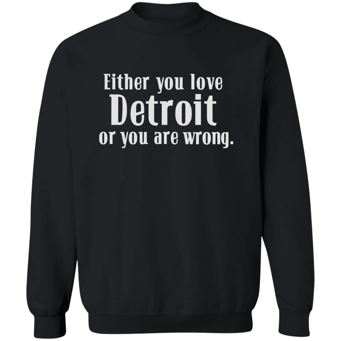 Either You Love Detrot or You Are Wrong Classic Crewneck Sweatshirt