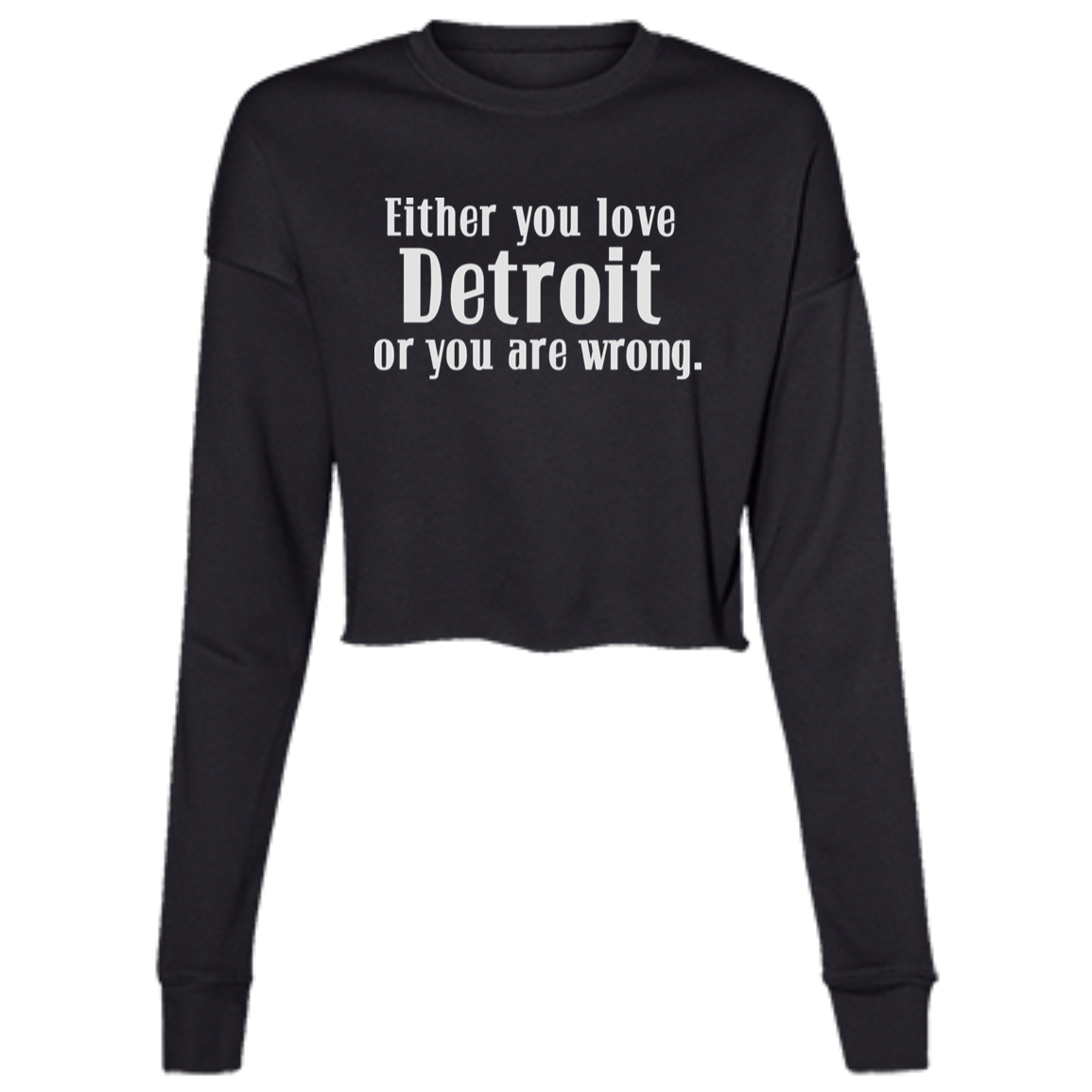 Either You Love Detrot or You Are Wrong Women's Cropped Crewneck Sweatshirt
