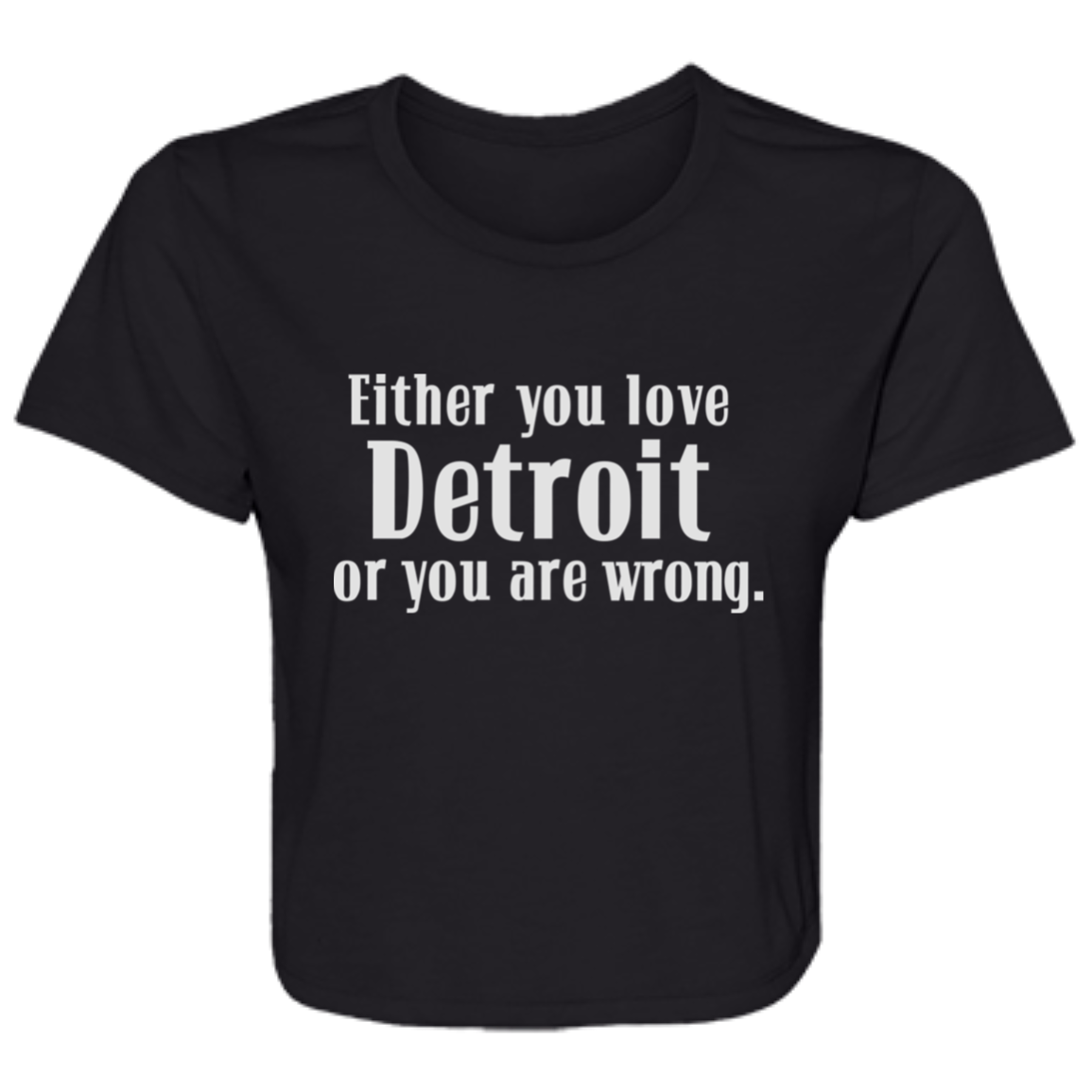 Either You Love Detrot or You Are Wrong Flowy Cropped Tee