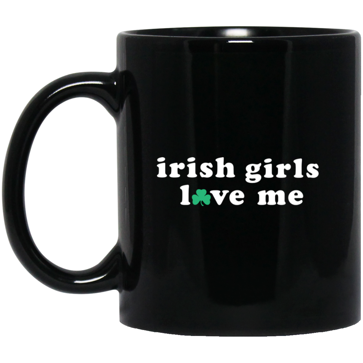 Irish Girls Love Me - White Black Mug