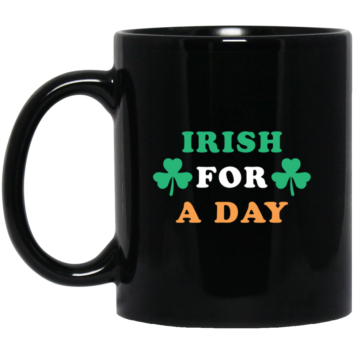Irish For A Day - Green White Orange Black Mug