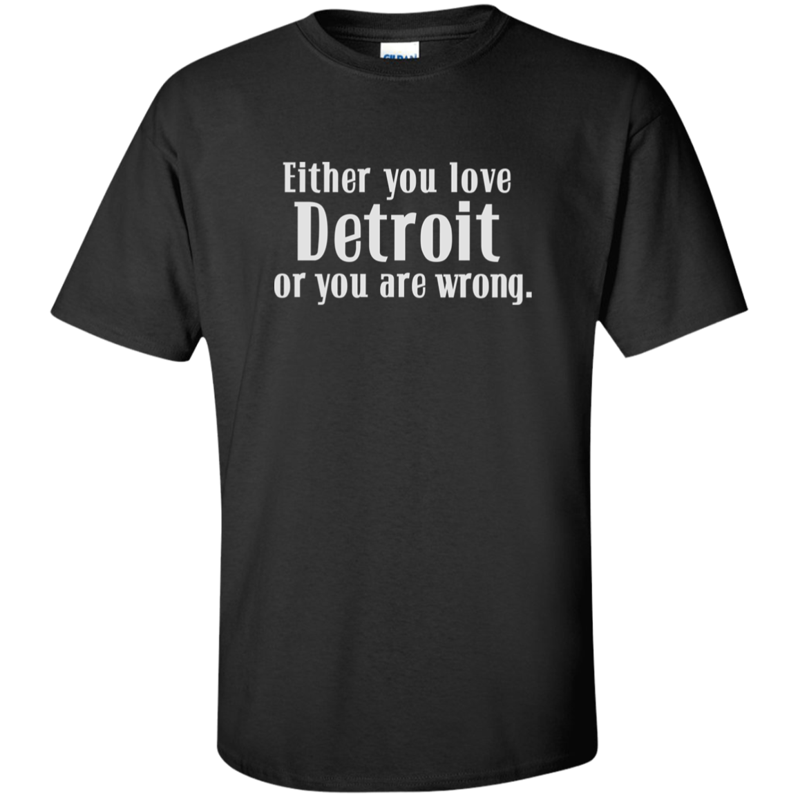 Either You Love Detrot or You Are Wrong Unisex Tall Ultra Cotton T-Shirt