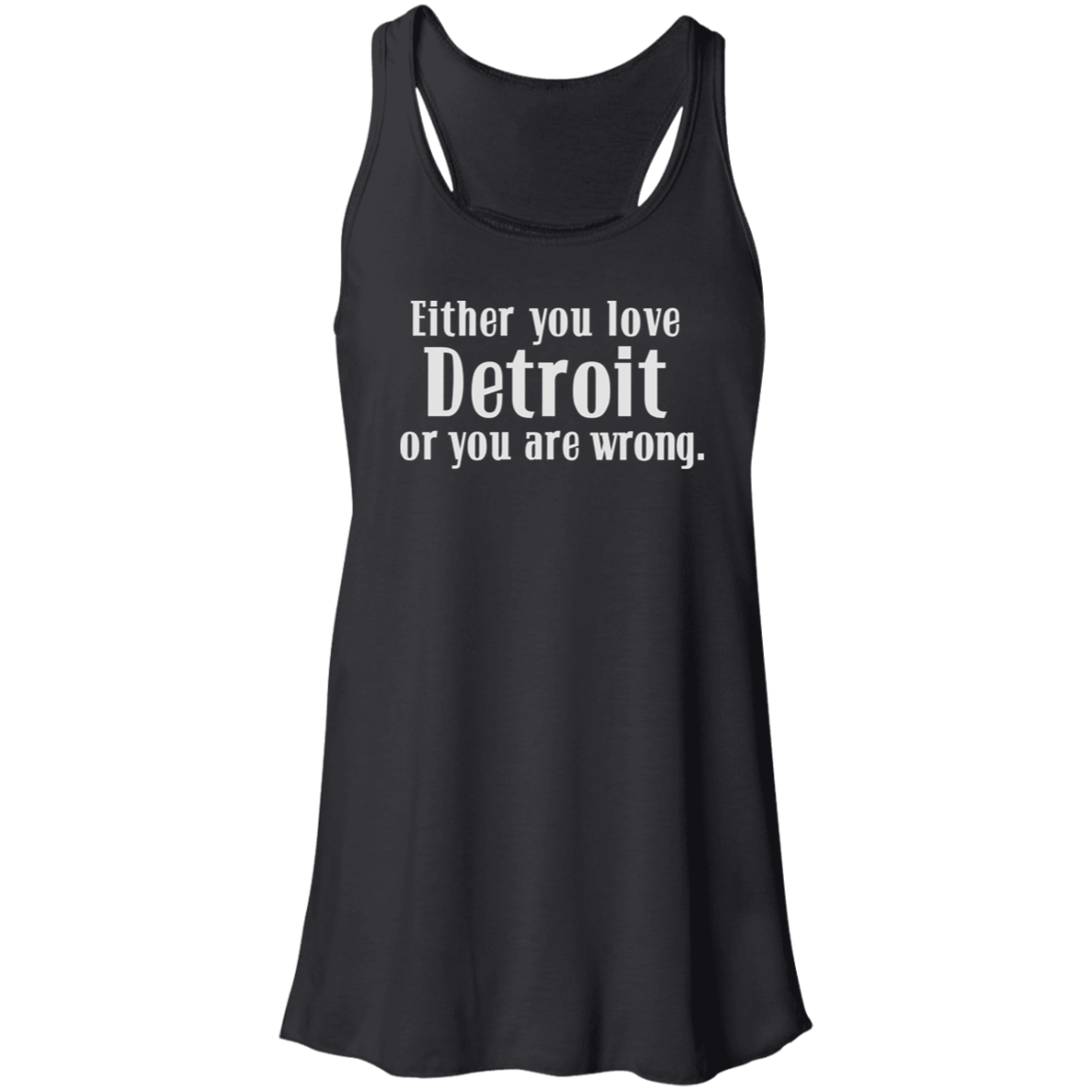 Either You Love Detrot or You Are Wrong Flowy Racerback Tank