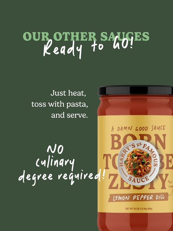 Jar of Harry's 1st Famous Sauce lemon pepper dill with text 'Our Other Sauces Ready to go! Just heat, toss with pasta, and serve. No culinary degree required!' on green background.