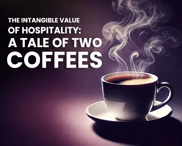 The Intangible Value of Hospitality: A Tale of Two Coffees